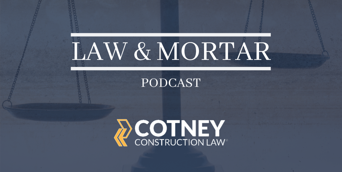 Cotney Construction Law - Law & Mortar Podcast With Trent Cotney and John Kenney