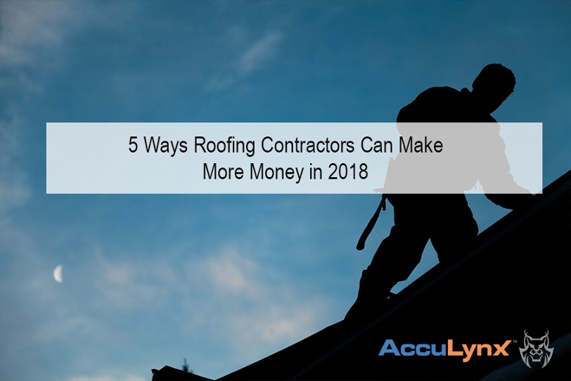 JAN - Tech - AccuLynx - 5 Ways Roofing Contractors Can Make More Money in 2018