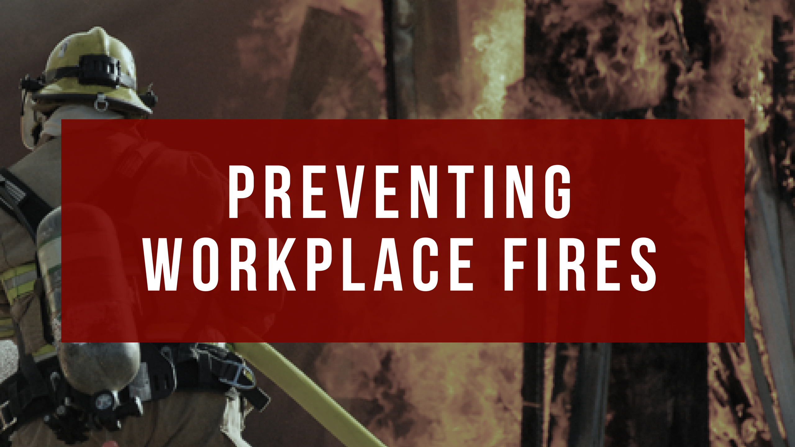 MAY - Guest Blog - Roofing Risk Adv - Preventing Workplace Fires - 2018
