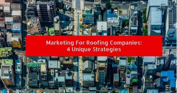 Roofing Marketing Pros 4 Unique Strategies