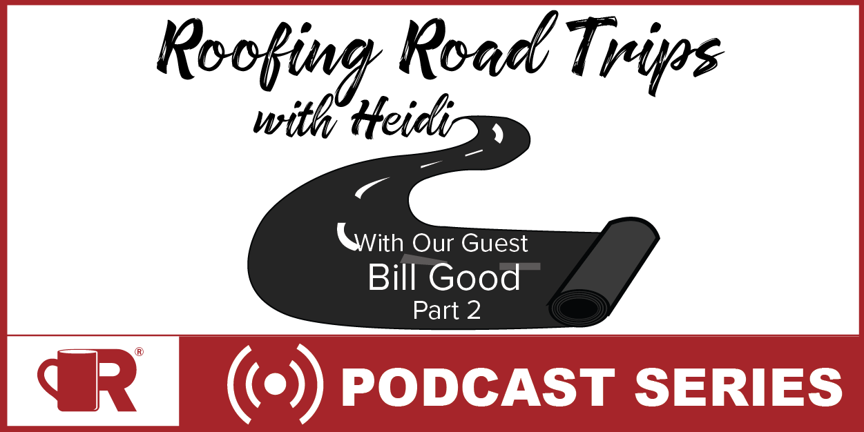 Roofing road trips with Heidi - Bill Good Part #2