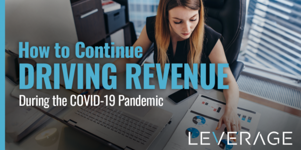 LEVERAGE How to Continue Driving Revenue
