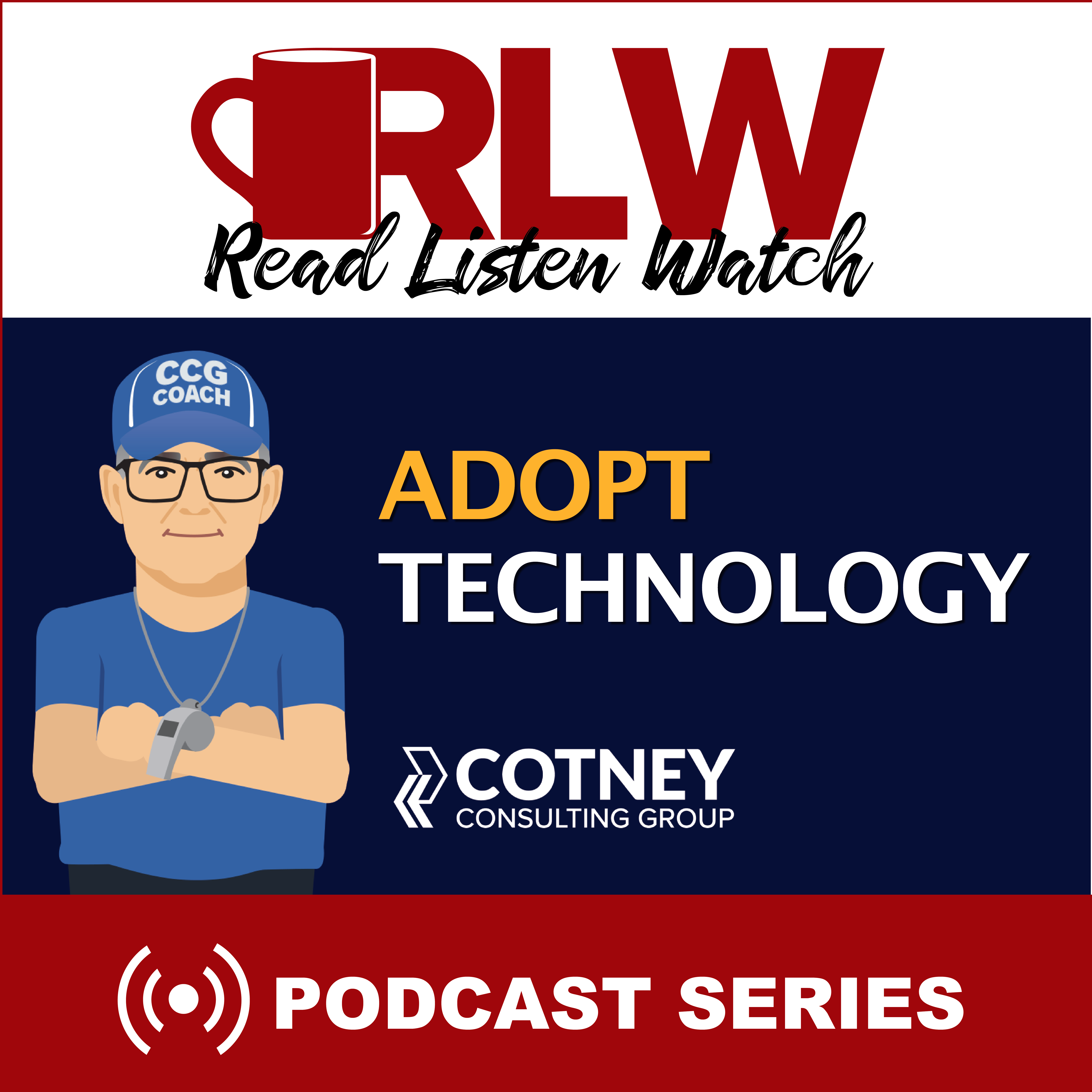 Cotney Consulting Group - RLW - Podcast - Adopting Technology