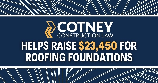 Cotney Construction Law Helps Raise Money for Roofing Foundations