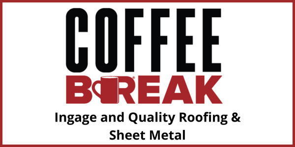 Ingage and Quality Roofing & Sheet Metal - Coffee Break - July