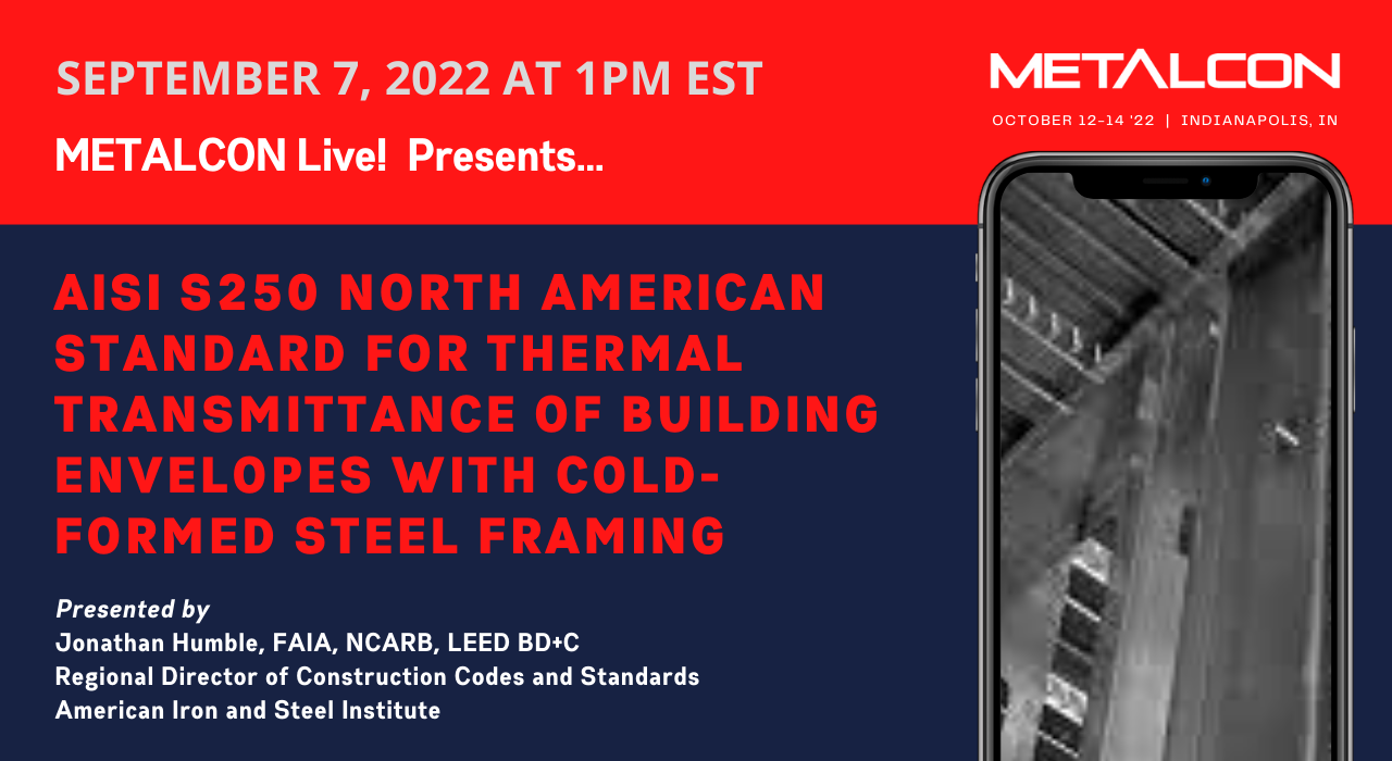 METALCON Live! Presents... AISI S250, North American Standard for Thermal Transmittance of Building Envelopes with Cold-Formed Steel Framing