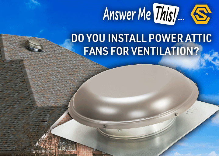 Construction Solutions - Navigation Ad - Do you install power attic fans for ventilation? If yes, do you use High Efficiency 
