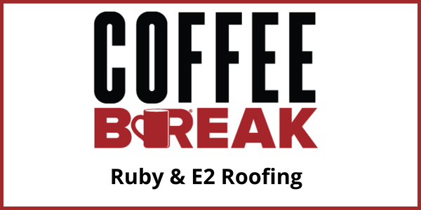 Ruby & E2 Roofing - Coffee Break August 2022