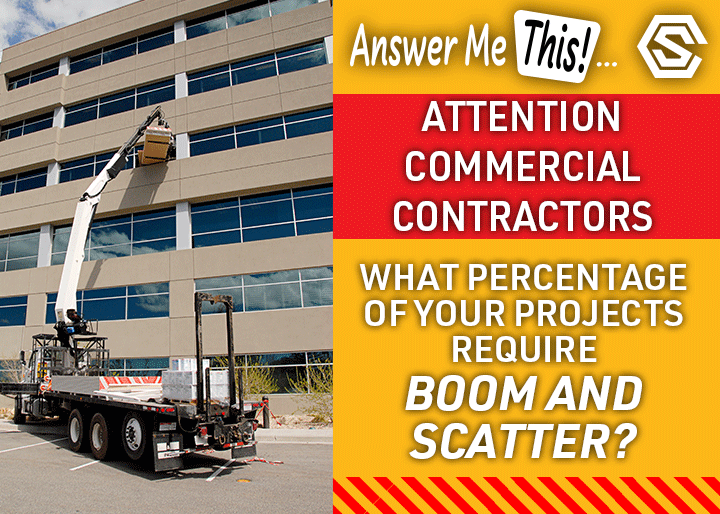 Construction Solutions - Navigation Ad - What percentage of your project requires boom and scatter?