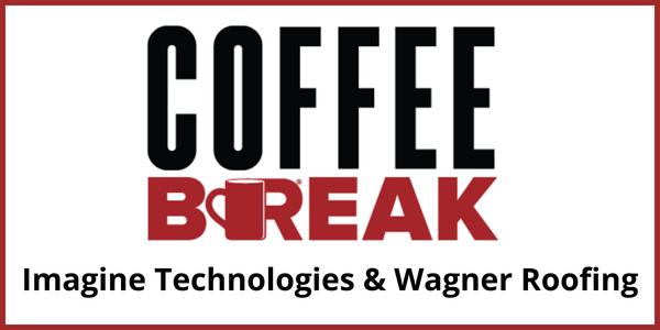 Imagine Technologies & Wagner Roofing - OCT - Coffee Break