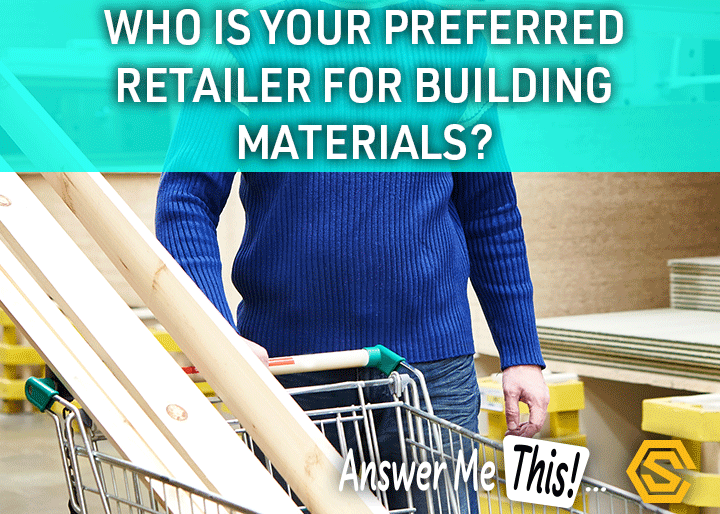 Construction Solutions - Navigation Ad -  Who is your preferred retailer for building materials? Why?
