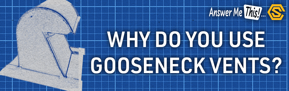 Construction Solutions - Billboard Ad - Why do you use gooseneck vents?