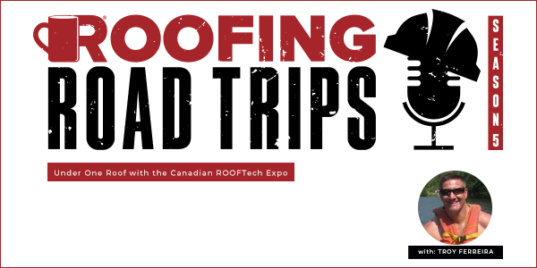 Troy Ferreira - Under One Roof with the Canadian ROOFTech Expo - PODCAST TRANSCRIPTION