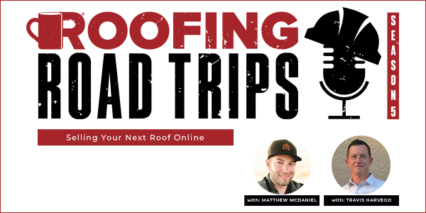 Matthew McDaniel and Travis Harvego - Selling Your Next Roof Online - PODCAST TRANSCRIPTION