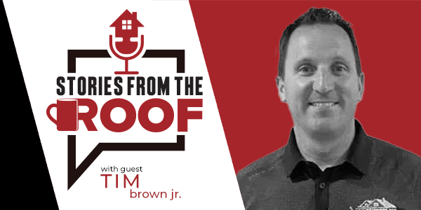 Stories From the Roof - Tim Brown - RGS Exteriors - PODCAST TRANSCRIPTION