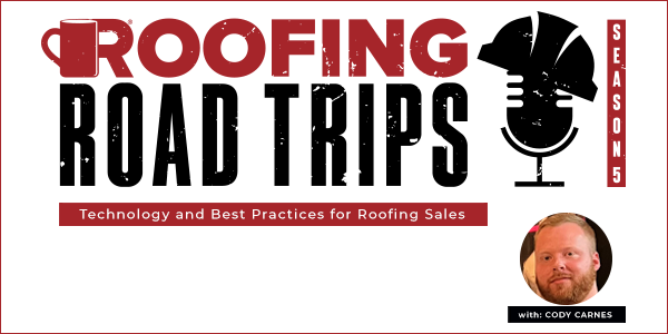 Cody Carnes- Technology and Best Practices for Roofing Sales - PODCAST TRANSCRIPTION