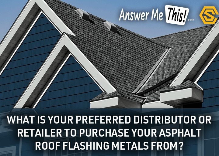 Construction Solutions - Banner Ad - What is your preferred distributor or retailer to purchase your asphalt roof flashing me