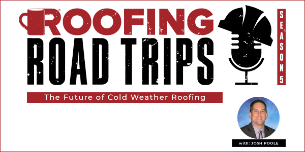 Josh Poole: The Future of Cold Weather Roofing - PODCAST TRANSCRIPT