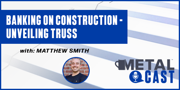 Banking on construction - Unveiling Truss - PODCAST TRANSCRIPT