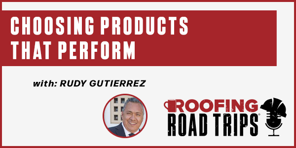 Rudy Gutierrez - Choosing Products that Perform - PODCAST TRANSCRIPT