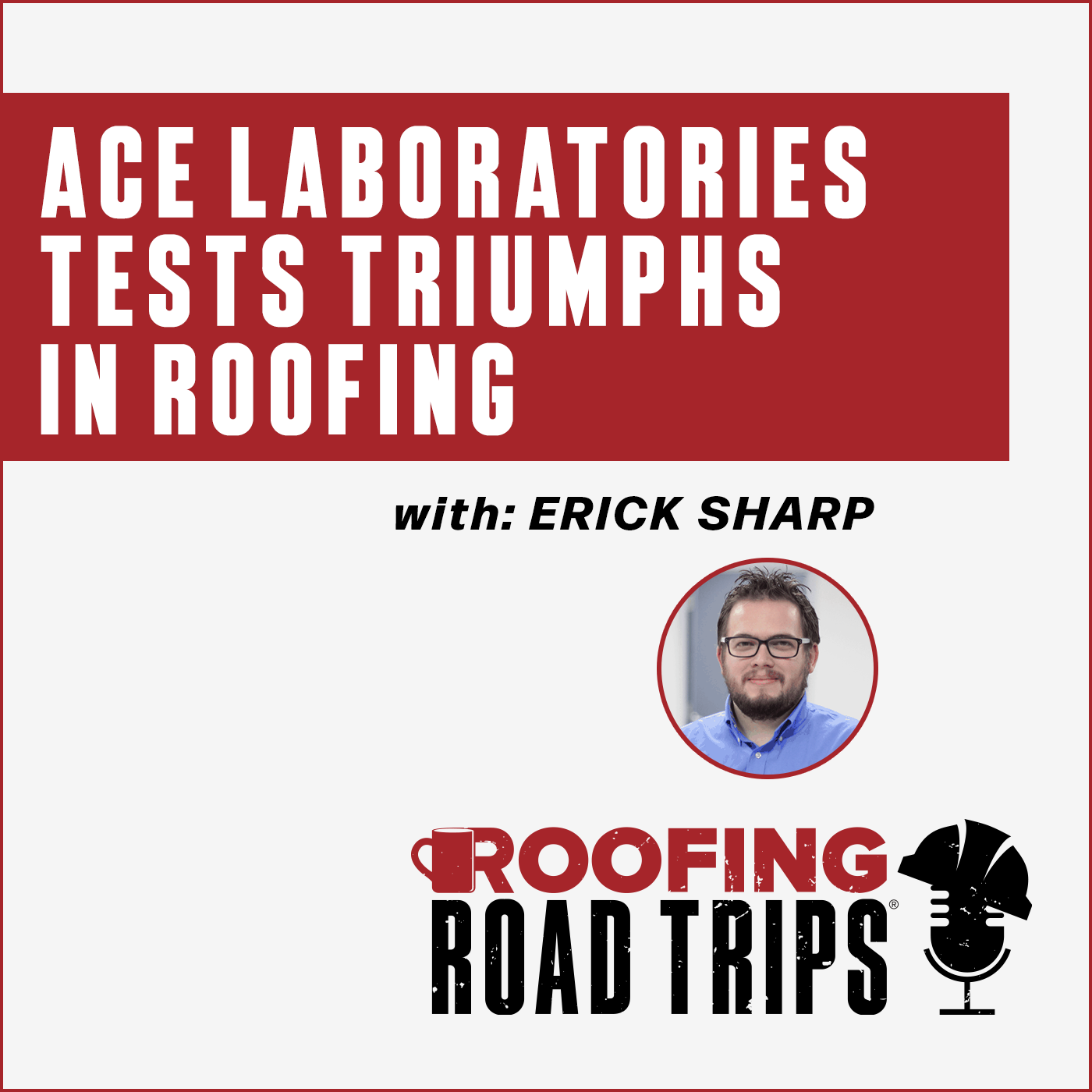 Erick Sharp - ACE Laboratories Tests Triumphs in Roofing