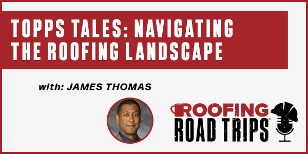 Topps Tales: Navigating the Roofing Landscape With Topps Products - PODCAST TRANSCRIPT