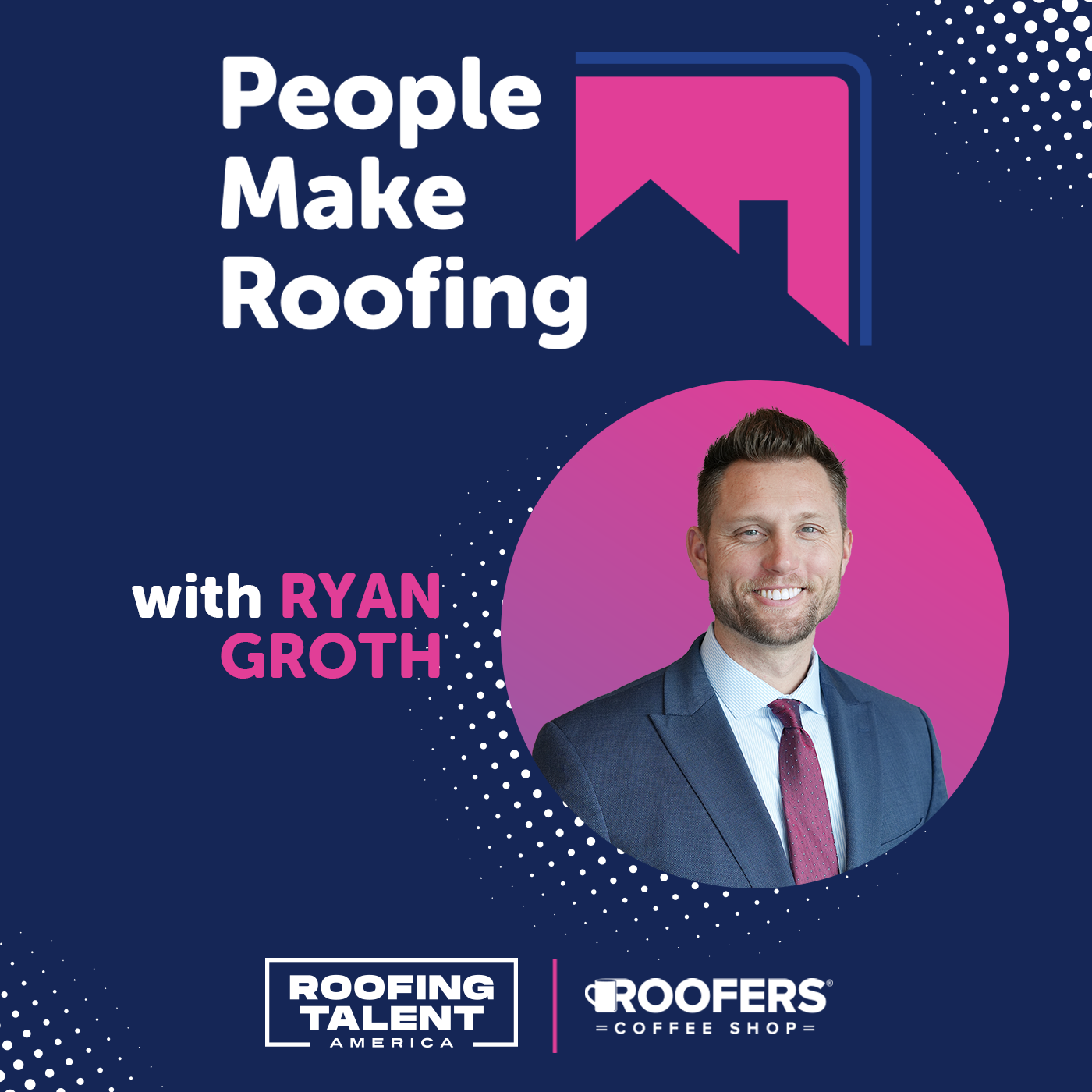 People Make Roofing: Ryan Groth - Podcast