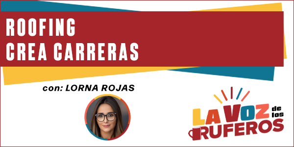 Lorna Rojas - Roofing Crea Carreras - Transcripción del Podcast