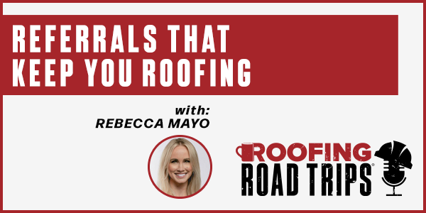 Referrals That Keep You Roofing - PODCAST TRANSCRIPT