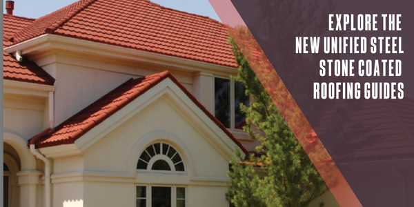 Explore the new Unified Steel Stone Coated Roofing guides!