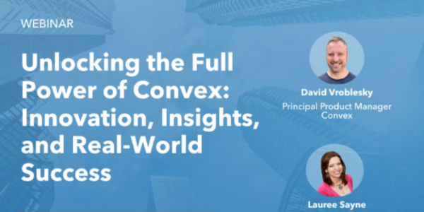 Convex - webinar unlocking the full power