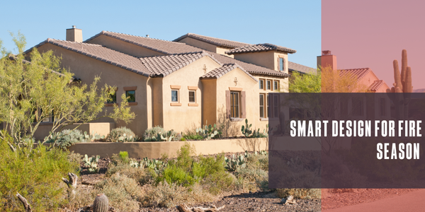 Smart design for fire season