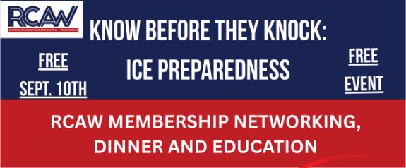 "Know Before They Knock: ICE Preparedness" Tools for Success: Free RCAW Member Networking & Education Event "Know Before They Knock: ICE Preparedness" Tools for Success: Free RCAW Member Networking & Education Event