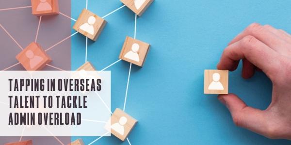 Tapping into overseas talent to tackle admin overload
