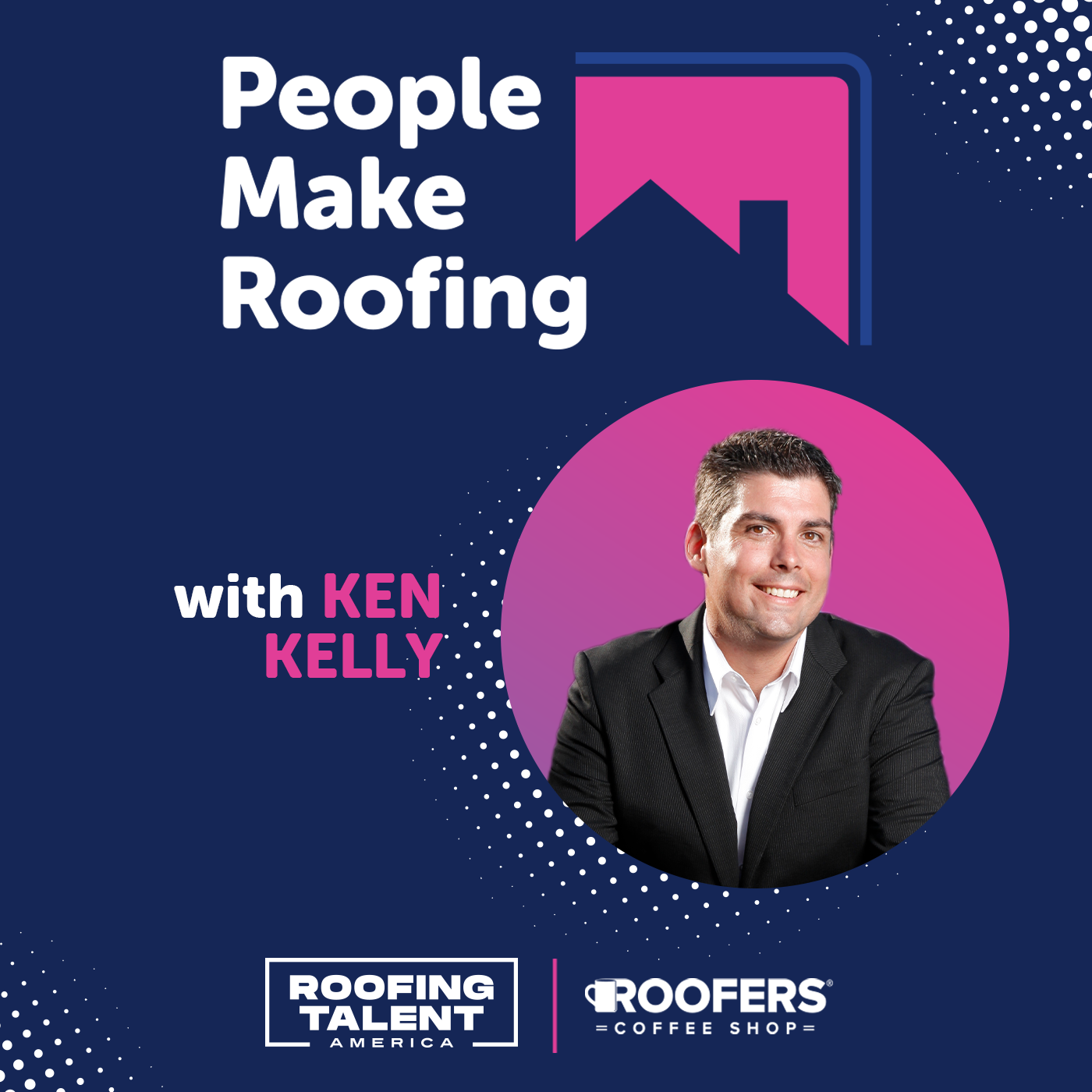 KenKelly-July2025-PeopleMakeRoofing-Podcast