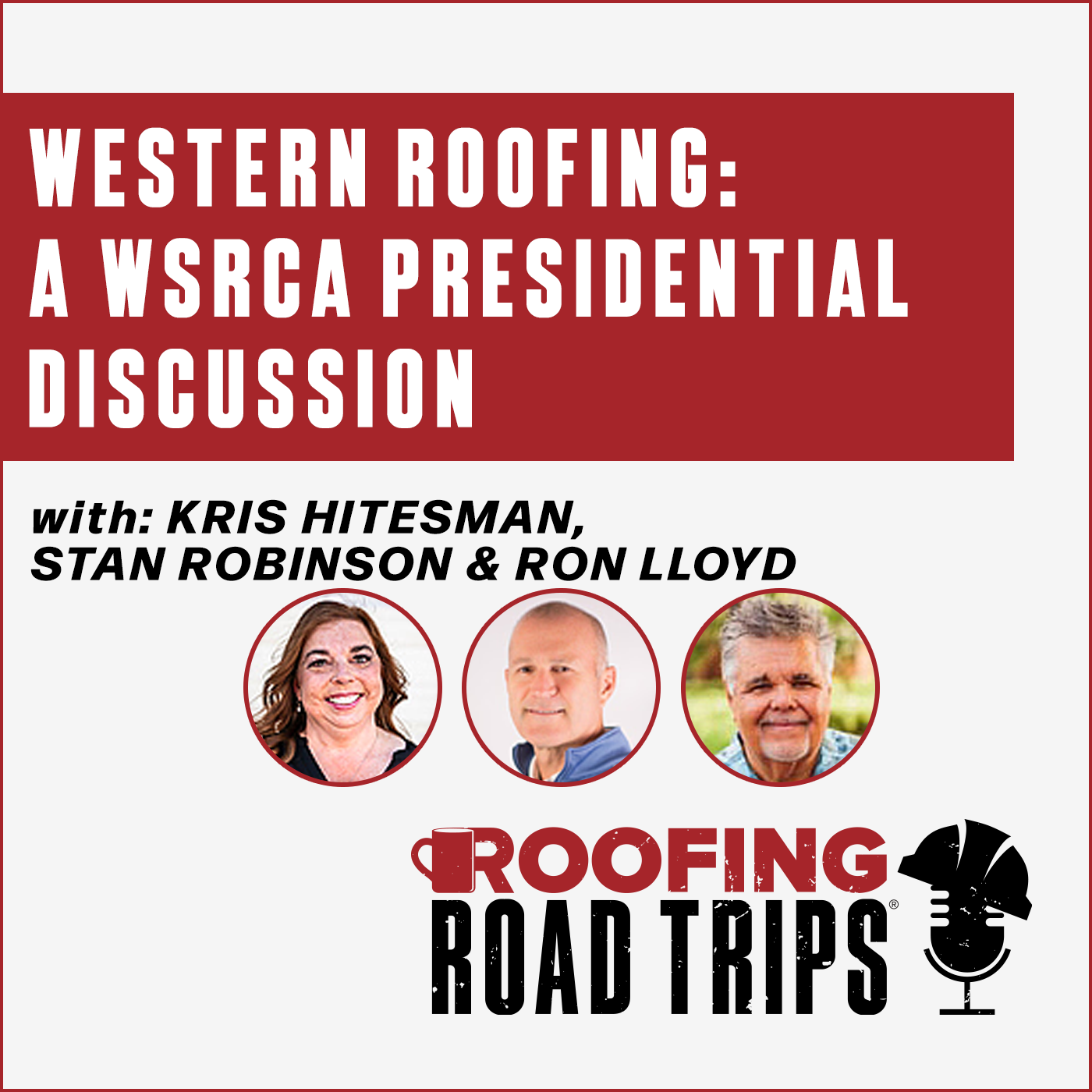 Kris Hitesman, Stan Robinson & Ron Lloyd - Western Roofing: A WSRCA Presidential Discussion Kris Hitesman, Stan Robinson & Ron Lloyd - Western Roofing: A WSRCA Presidential Discussion