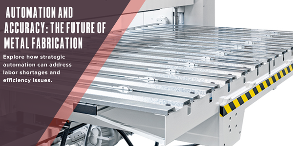 Automation and accuracy: The future of metal fabrication