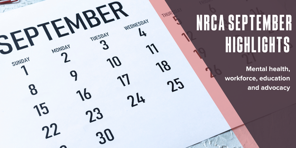 NRCA September highlights: Mental health, workforce, education and advocacy NRCA September highlights: Mental health, workforce, education and advocacy