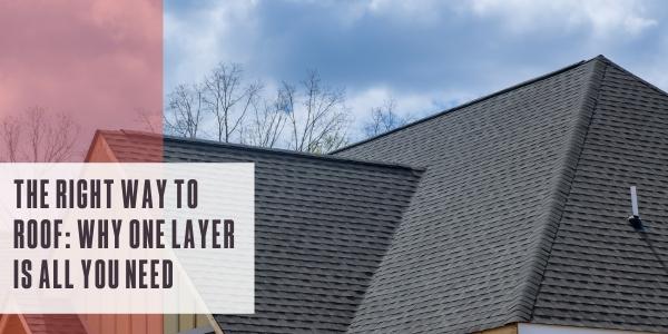 The right way to roof: Why one layer is all you need