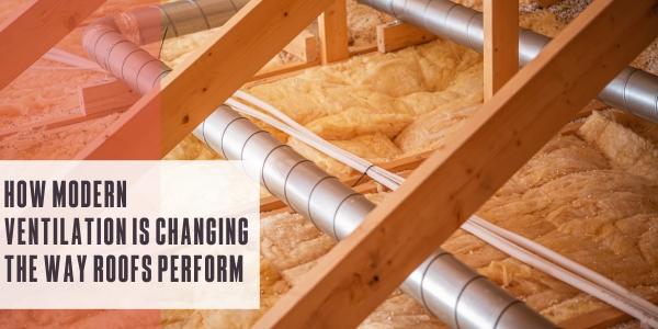 How modern ventilation is changing the way roofs perform