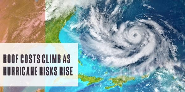 Roof costs climb as hurricane risks rise