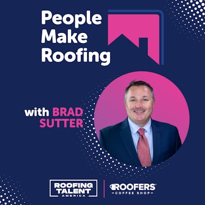 People Make Roofing with Brad Sutter!