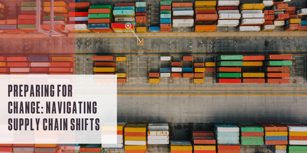 Preparing for change: Navigating supply chain shifts