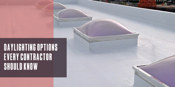 Daylighting options every contractor should know