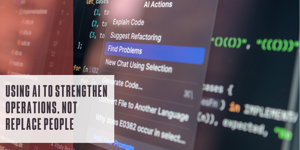Using AI to strengthen operations, not replace people