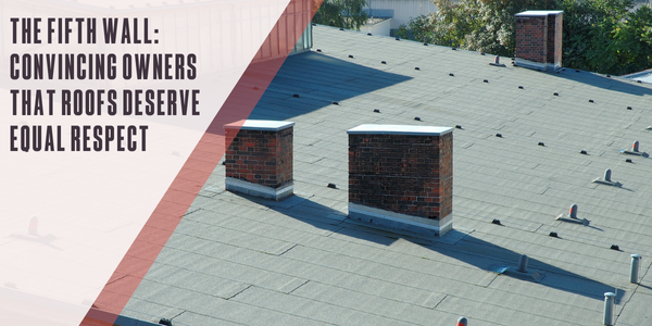 The fifth wall: Convincing owners that roofs deserve equal respect