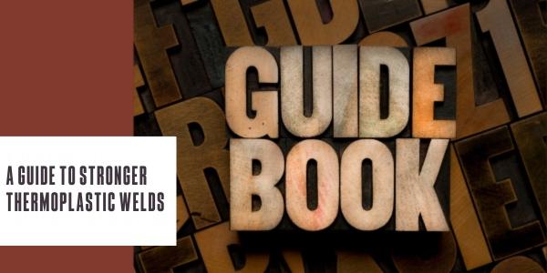 A guide to stronger thermoplastic welds