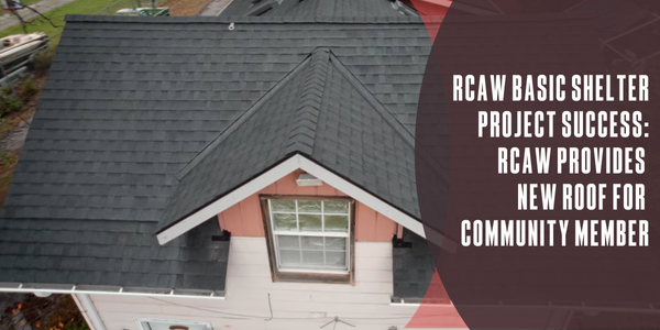 RCAW Basic Shelter Project Success: RCAW Provides New Roof for Community Member