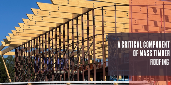 A critical component of mass timber roofing