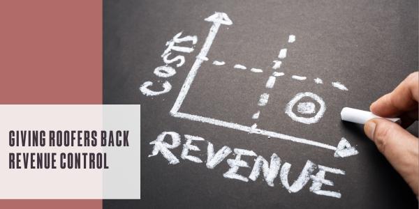 Giving roofers back revenue control